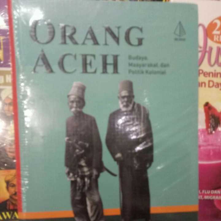 Orang Aceh Budaya Masyarakat Dan Politik Kolonial