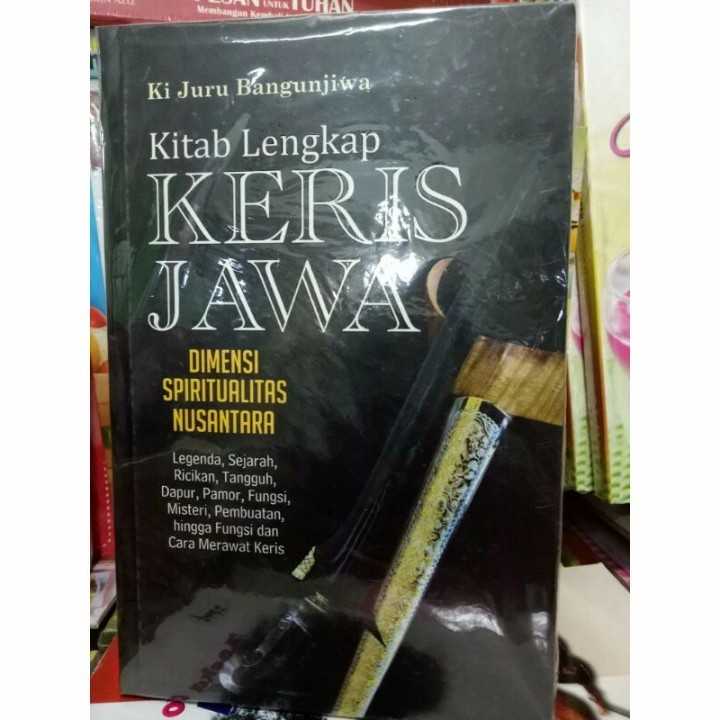 Kitab lengkap keris jawa ; Dimensi Spiritual Nusantara.