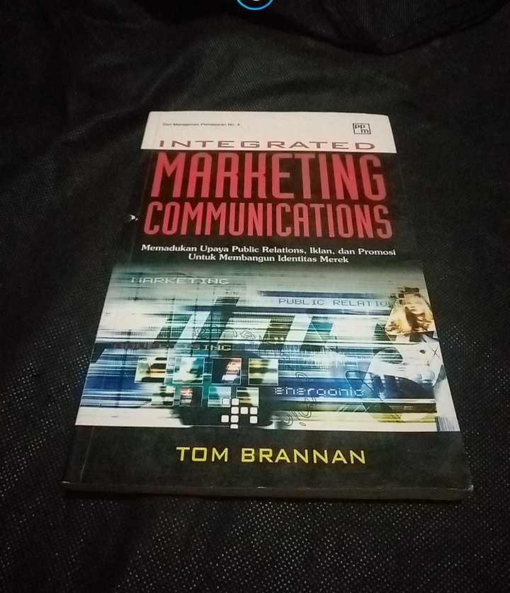 Buku INTEGRATED MARKETING COMMUNICATIONS - Oleh Tom Brannan - Penerbit PPM Jakarta - Tahun 2005