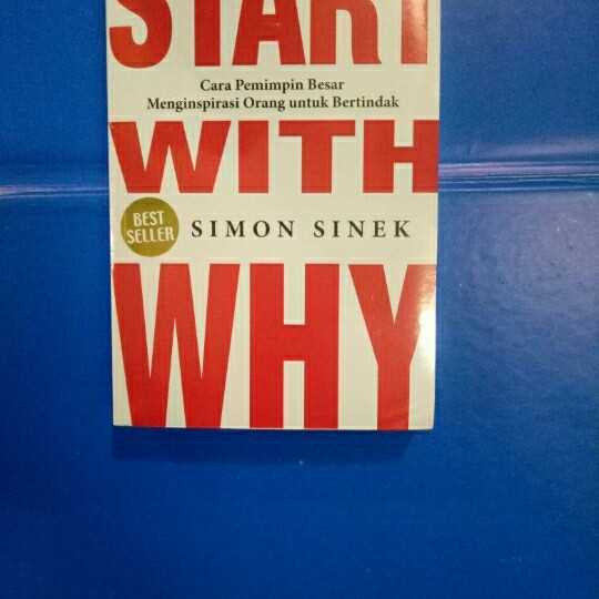 Star with why ; cara pemimpin besar menginspirasi orang untuk bertindak.