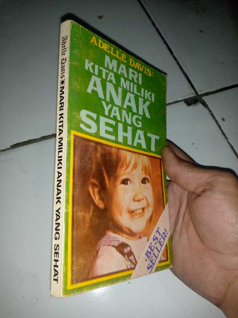Buku MARI KITA MILIK ANAK YANG SEHAT By Adelle Davis Penerbit SINAR KUMALA Bandung Cetakan Pertama Tahun 1978