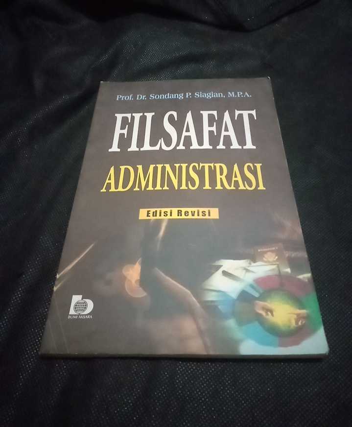 Buku FILSAFAT ADMINISTRASI - Oleh Prof Dr Sondang P Siagian - Penerbit BUMI AKSARA Jakarta - Tahun 2008