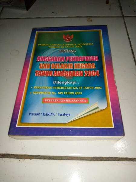 Buku ANGGARAN PENDAPATAN DAN BELANJA NEGARA TAHUN ANGGARAN 2004 Penerbit KARINA Surabaya