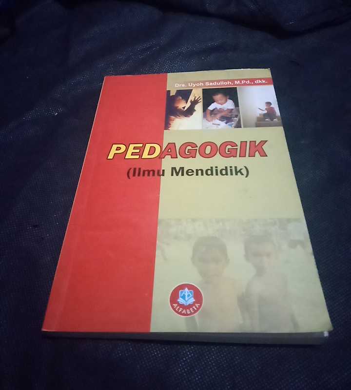 Buku PEDAGOGIK ( ILMU MENDIDIK ) - Oleh Drs Uyoh Sadulloh, M.Pd., Dkk - Penerbit ALFABETA Bandung - Tahun 2011