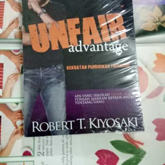 Unfair Advantage ; Apa yang sekolah tidak akan pernah ajarkan kepada anda tentang uang