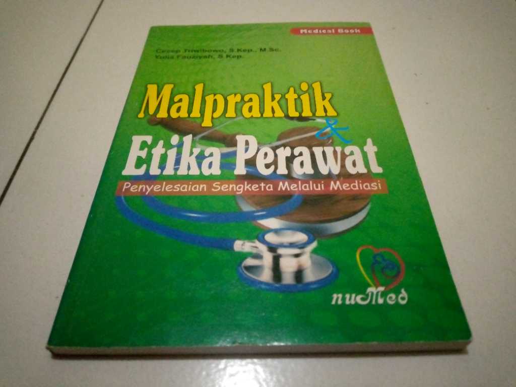 Buku 2012 MALPRAKTIK ETIKA PERAWAT Penyelesaian Sengketa Melalui Mediasi Oleh Cecep Triwibowo  & Yulia Fauziyah Penerbit NUHA MEDIKA Cetakan Pertama
