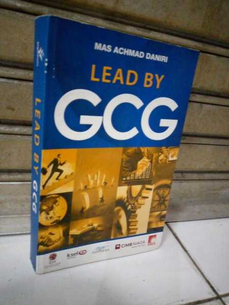 Buku LEAD BY G C G Oleh Mas Achmad Danuri Penerbit Gagas Bisnis Indonesia Cetakan Pertama Tahun 2014