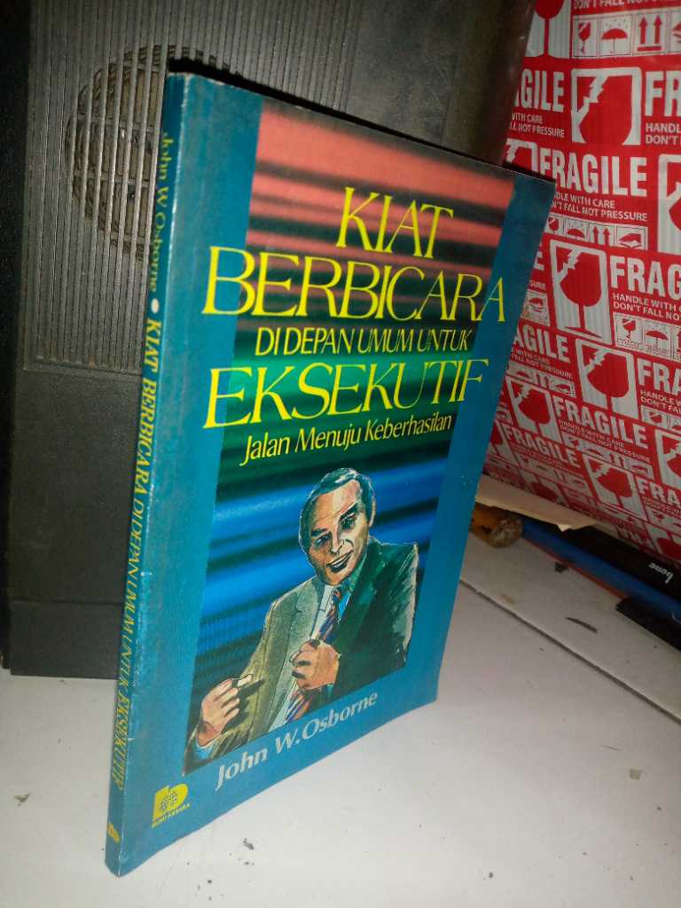 Buku KIAT BERBICARA DI DEPAN UMUM UNTUK EKSEKUTIF Jalan Menuju Keberhasilan By John W Osborne Penerbit BUMI AKSARA Cetakan Pertama Tahun 1993