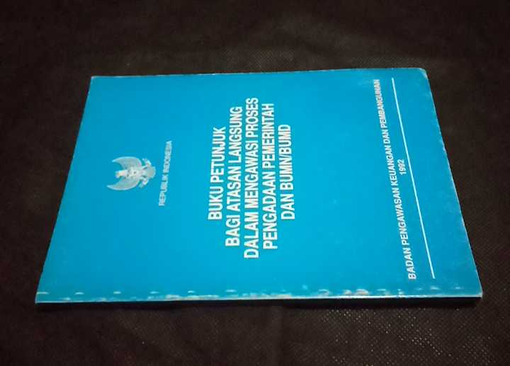 Buku PETUNJUK LANGSUNG BAGI ATASAN LANGSUNG DALAM MENGAWASI PROSES PENGADAAN PEMERINTAH DAN BUMN / BUMD - Tahun 1992