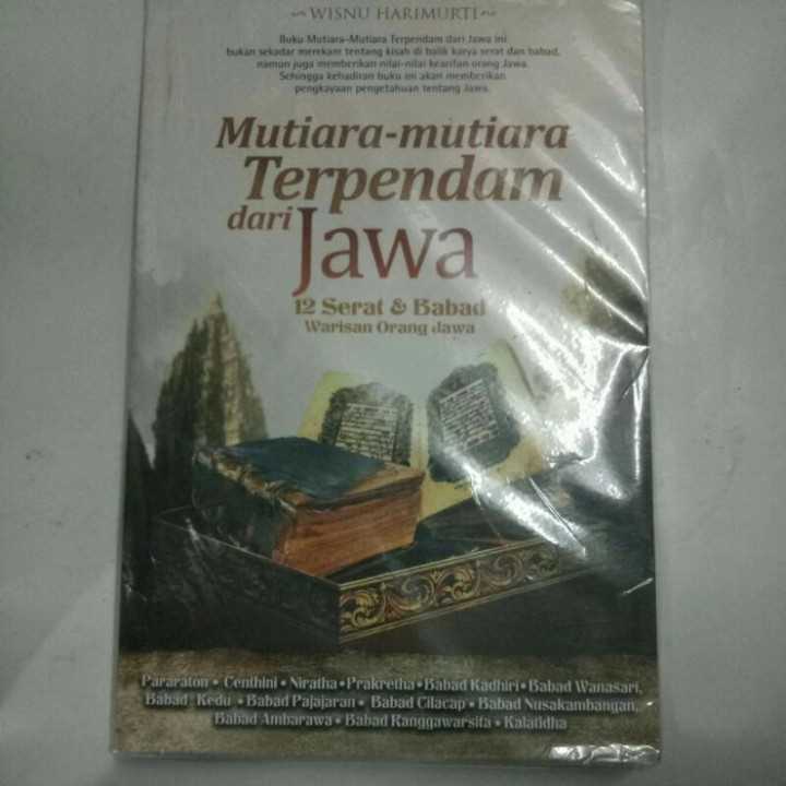 Mutiara mutiara terpendam dari jawa ; 12 serat dan babad warisan orang jawa.