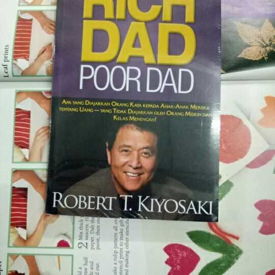Rich dad Poor dad ; Apa yang diajarkan orang kaya kepada anak anak mereka tentang uang ...