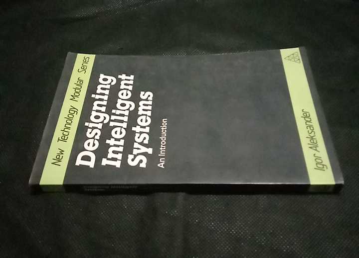 Buku DESIGNING INTELLIGENT SYSTEMS- By Igor Aleksander - Printed in Great Britain - Tahun 1987