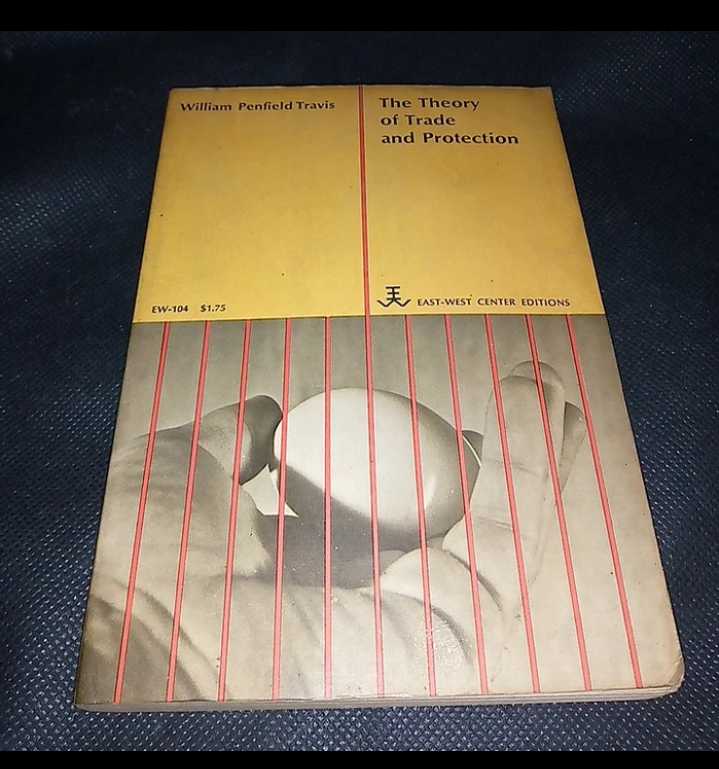 Buku Tua 1966 - THE THEORY OF TRADE AND PROTECTION (TEORI PERDAGANGAN DAN PERLINDUNGAN ) - By William Penfield Travis - Terbitan East- West Center Press Honolulu