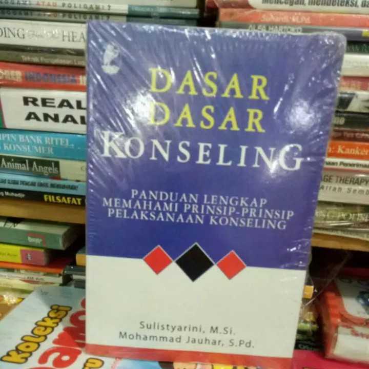 Dasar dasar konseling ; Panduan lengkap memahami prinsip-prinsip pelaksanaan konseling.